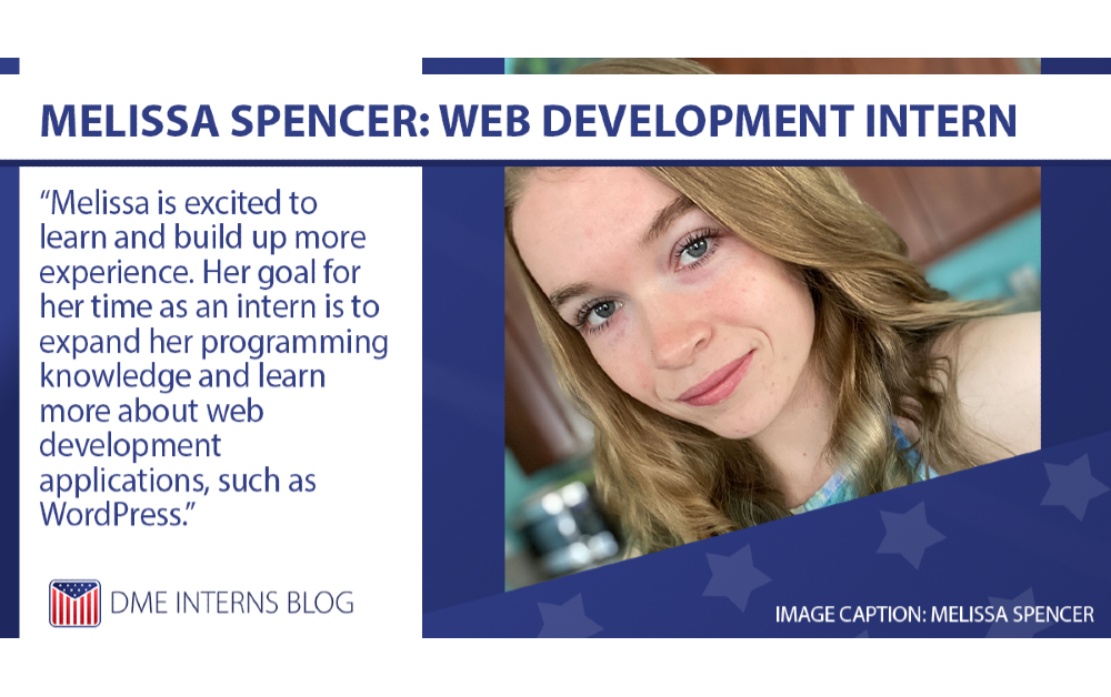 Melissa is excited to learn and build up more experience. Her goal for her time as an intern is to expand her programming knowledge and learn more about web development applications, such as WordPress.